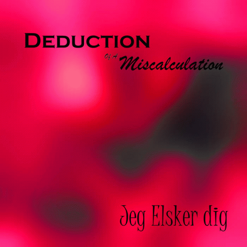 Deduction Of A Miscalculation : Jeg Elsker Dig